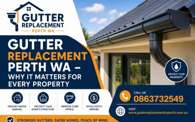 Gutter Replacement Perth WA – Why It Matters for Every Property
